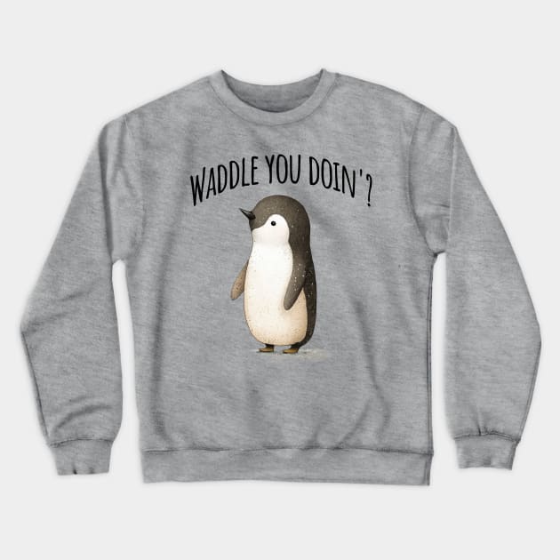 Waddle You Doin'? adorable penguin pun design Crewneck Sweatshirt by Luxinda